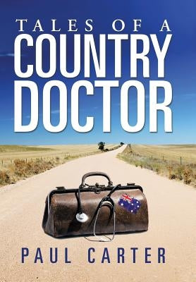 Tales of a Country Doctor by Carter, Paul