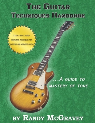 The Guitar Techniques Handbook: A Guide to Mastery of Tone by McGravey, Randy
