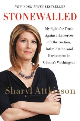 Stonewalled: My Fight for Truth Against the Forces of Obstruction, Intimidation, and Harassment in Obama's Washington by Attkisson, Sharyl