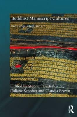 Buddhist Manuscript Cultures: Knowledge, Ritual, and Art by Berkwitz, Stephen C.
