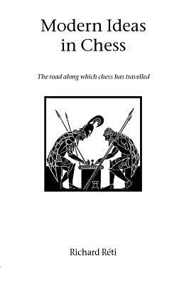Modern Ideas in Chess by Reti, Richard