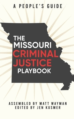 The Missouri Criminal Justice Playbook: A People's Guide by Kusmer, Jen
