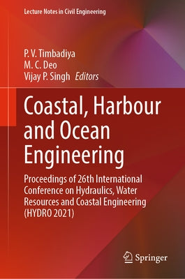 Coastal, Harbour and Ocean Engineering: Proceedings of 26th International Conference on Hydraulics, Water Resources and Coastal Engineering (Hydro 202 by Timbadiya, P. V.