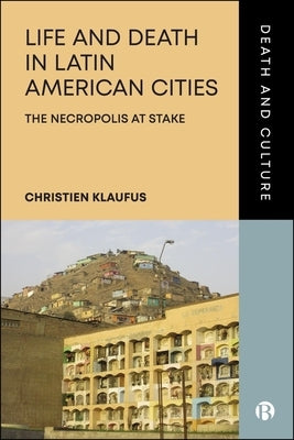 Life and Death in Latin American Cities: The Necropolis at Stake by Klaufus, Christien