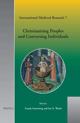Imr 07 Christianizing Peoples and Converting Individuals, Armstrong by Armstrong, Guyda