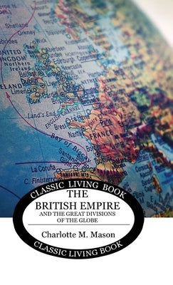 Geographical Reader Book 2: The British Empire and the Great Divisions of the Globe by Mason, Charlotte M.