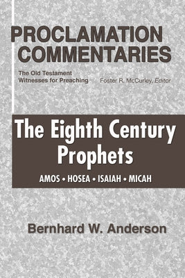 Eighth Century Prophets: Amos, Hosea, Isaiah, Micah by Anderson, Bernhard W.