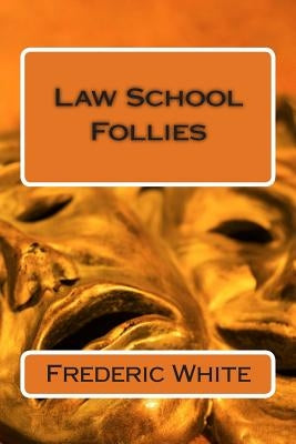 Law School Follies by White, Frederic
