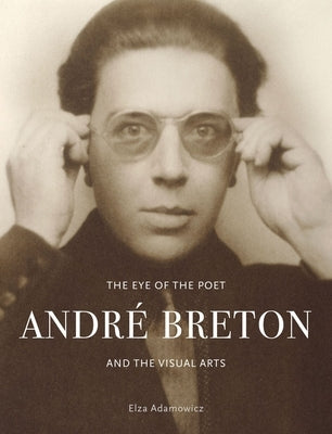 The Eye of the Poet: André Breton and the Visual Arts by Adamowicz, Elza