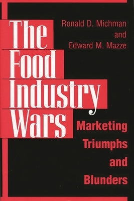 The Food Industry Wars: Marketing Triumphs and Blunders by Mazze, Edward M.