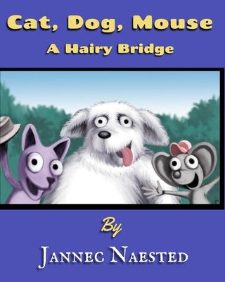 Cat, Dog, Mouse: A Hairy Bridge by Naested, Jannec