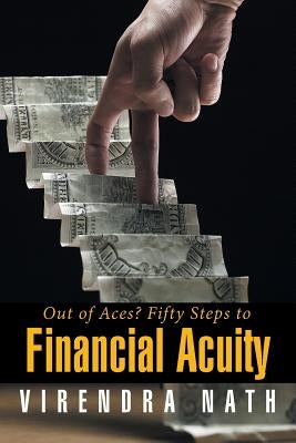 Out of Aces? Fifty Steps to Financial Acuity by Nath, Virendra