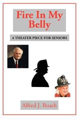 Fire in My Belly - The Play by Roach, Alfred J.