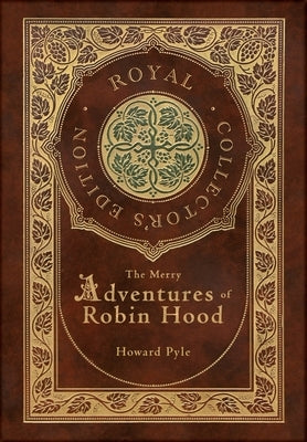 The Merry Adventures of Robin Hood (Illustrated) (Royal Collector's Edition) (Case Laminate Hardcover with Jacket) by Pyle, Howard