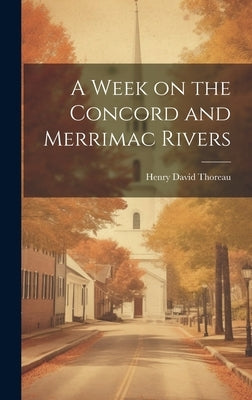 A Week on the Concord and Merrimac Rivers by Thoreau, Henry David