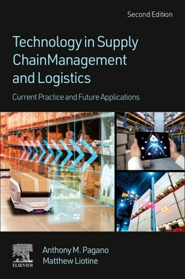 Technology in Supply Chain Management and Logistics: Current Practice and Future Applications by Pagano, Anthony M.