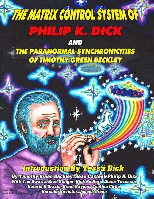 The Matrix Control System of Philip K. Dick And The Paranormal Synchronicities o by Casteel, Sean