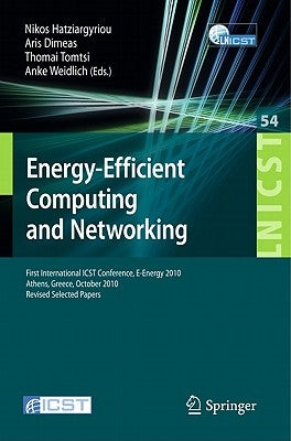 Energy-Efficient Computing and Networking: First International Conference, E-Energy 2010, First International Icst Conference, E-Energy 2010 Athens, G by Hatziargyriou, Nikos