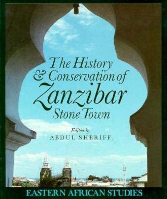 The History and Conservation of Zanzibar Stone Town by Sheriff, Abdul