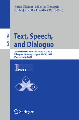 Text, Speech, and Dialogue: 28th International Conference, Tsd 2025, Erlangen, Germany, August 25-28, 2025, Proceedings, Part I by Ekstein, Kamil