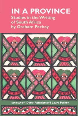 In a Province: Studies in the Writing of South Africa: By Graham Pechey by Attridge, Derek