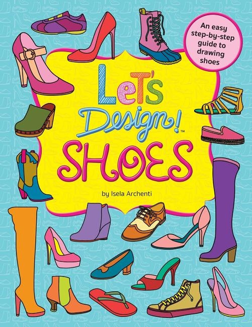 Let's Design! SHOES by Archenti, Isela