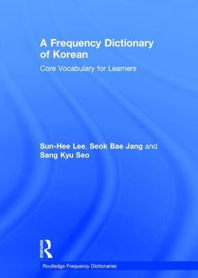 A Frequency Dictionary of Korean: Core Vocabulary for Learners by Lee, Sun-Hee