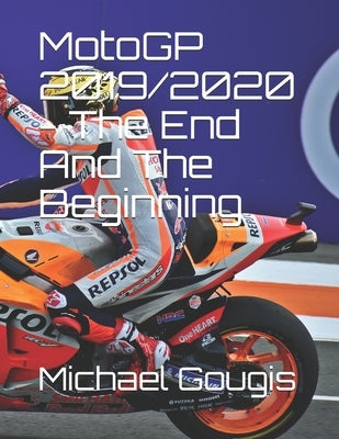 MotoGP 2019/2020 - The End And The Beginning by Gougis, Michael