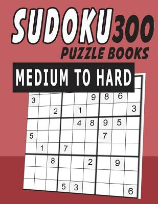 Sudoku Puzzle Books Medium To Hard 300 by Tey, Jissie