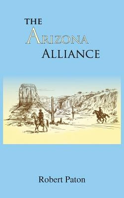The Arizona Alliance by Paton, Robert