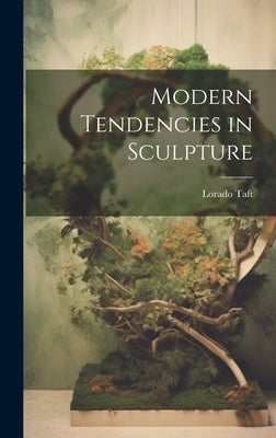 Modern Tendencies in Sculpture by Taft, Lorado