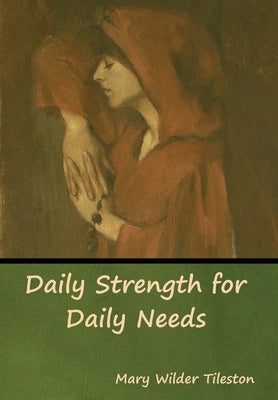 Daily Strength for Daily Needs by Tileston, Mary