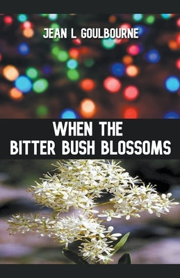 When the Bitter Bush Blossoms by Goulbourne, Jean