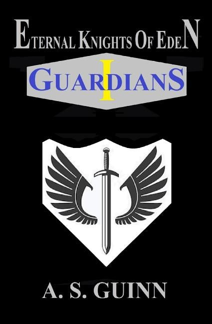 Eternal Knights of Eden I: Guardians by Guinn, Alexander Scott
