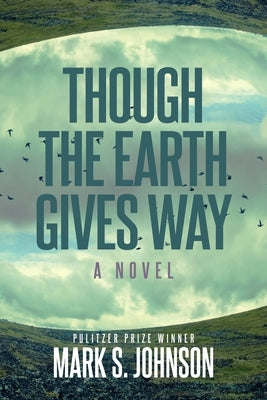 Though the Earth Gives Way by Johnson, Mark