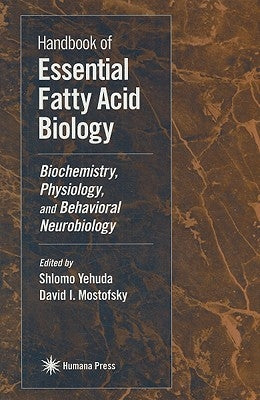 Handbook of Essential Fatty Acid Biology: Biochemistry, Physiology, and Behavioral Neurobiology by Mostofsky, David I.