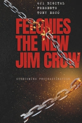 Felonies The New Jim Crow: Could Felonies Be the New Jim Crow By Tony Esco by Esco, Tony