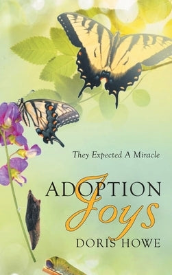 Adoption Joys: They Expected A Miracle by Howe, Doris