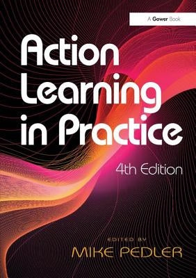 Action Learning in Practice by Pedler, Mike