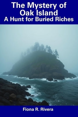 The Mystery of Oak Island: A Hunt for Buried Riches by Rivera, Fiona R.
