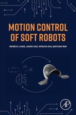 Motion Control of Soft Robots by Liang, Wenyu