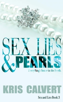 Sex, Lies & Pearls: Sex and Lies Book 3 by Calvert, Kris
