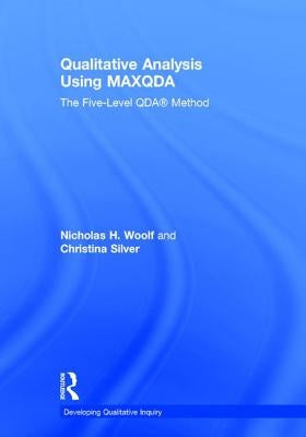 Qualitative Analysis Using Maxqda: The Five-Level Qda(tm) Method by Woolf, Nicholas H.