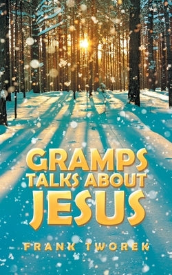 Gramps Talks About Jesus by Tworek, Frank