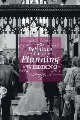 The Definitive Guide To Planning A Wedding by Collier, Lynsey
