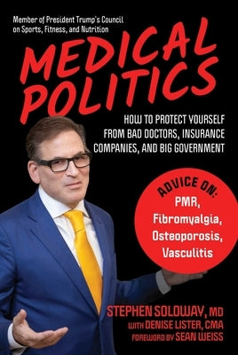 Medical Politics: How to Protect Yourself from Bad Doctors, Insurance Companies, and Big Government by Soloway, Stephen