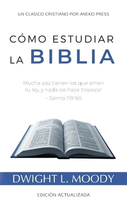 Cómo Estudiar la Biblia: Mucha paz tienen los que aman tu ley, y nada los hace tropezar - Salmo 119:165 by Moody, Dwight L.
