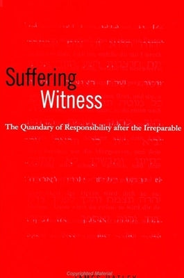 Suffering Witness: The Quandary of Responsibility After the Irreparable by Hatley, James D.