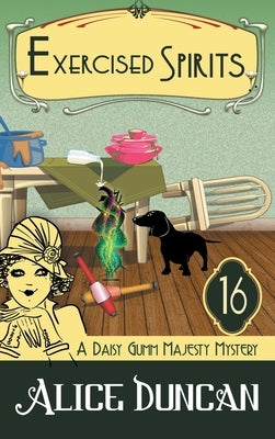Exercised Spirits (A Daisy Gumm Majesty Mystery, Book 16): Historical Cozy Mystery by Duncan, Alice