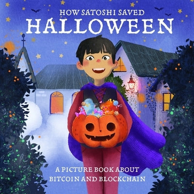 How Satoshi Saved Halloween: A Picture Book about Bitcoin and Blockchain by Sparrowpants, Ed